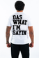 Das What I'm Sayin' Tee (White)